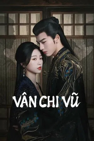 2023 - Phim Bộ《Vân Chi Vũ》- Xem phim HD Online