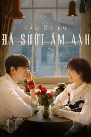 2024 - Phim Bộ《Cảm Ơn Em Đã Sưởi Ấm Anh》- Xem phim HD Online