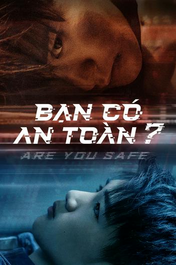 2022 - Phim Bộ《Bạn Có An Toàn?》- Xem phim HD Online