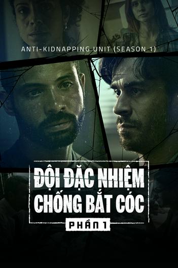 2019 - Phim Bộ《Đội Đặc Nhiệm Chống Bắt Cóc (Phần 1)》- Xem phim HD Online