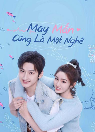 2023 - Phim Bộ《May Mắn Cũng Là Một Nghề》- Xem phim HD Online