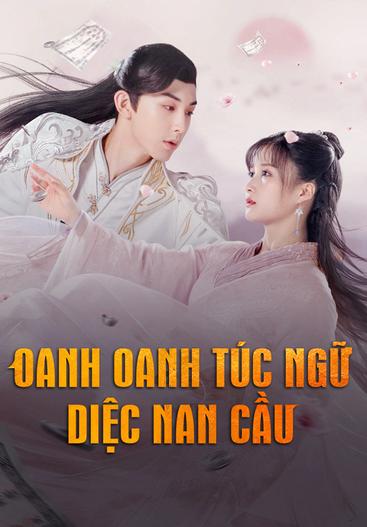 2020 - Phim Bộ《Oanh Oanh Túc Ngữ Diệc Nam Cầu》- Xem phim HD Online