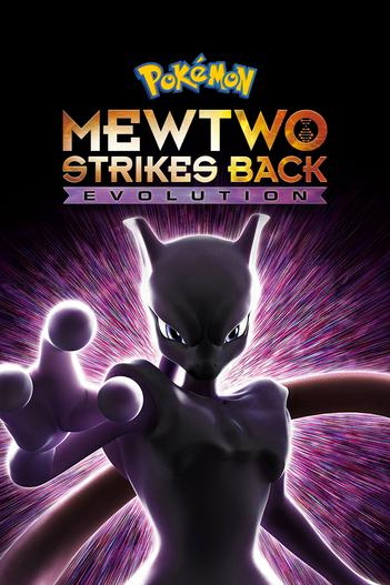 2019 - Hoạt Hình《Pokémon the Movie: Mewtwo Strikes Back Evolution》- Xem phim HD Online