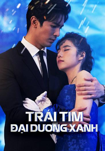 2021 - Phim Bộ《Trái Tim Đại Dương Xanh》- Xem phim HD Online