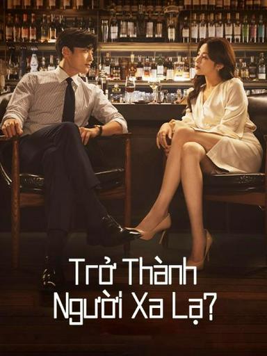 2023 - Phim Bộ《Trở Thành Người Xa Lạ》- Xem phim HD Online