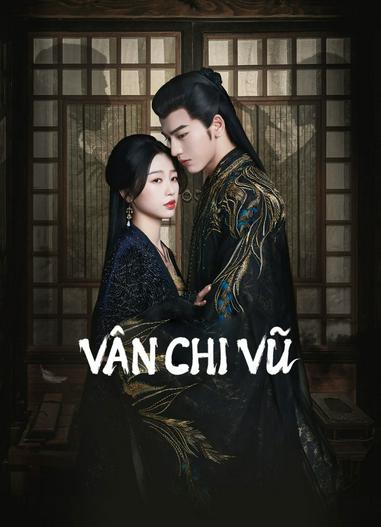 2023 - Phim Bộ《Vân Chi Vũ》- Xem phim HD Online